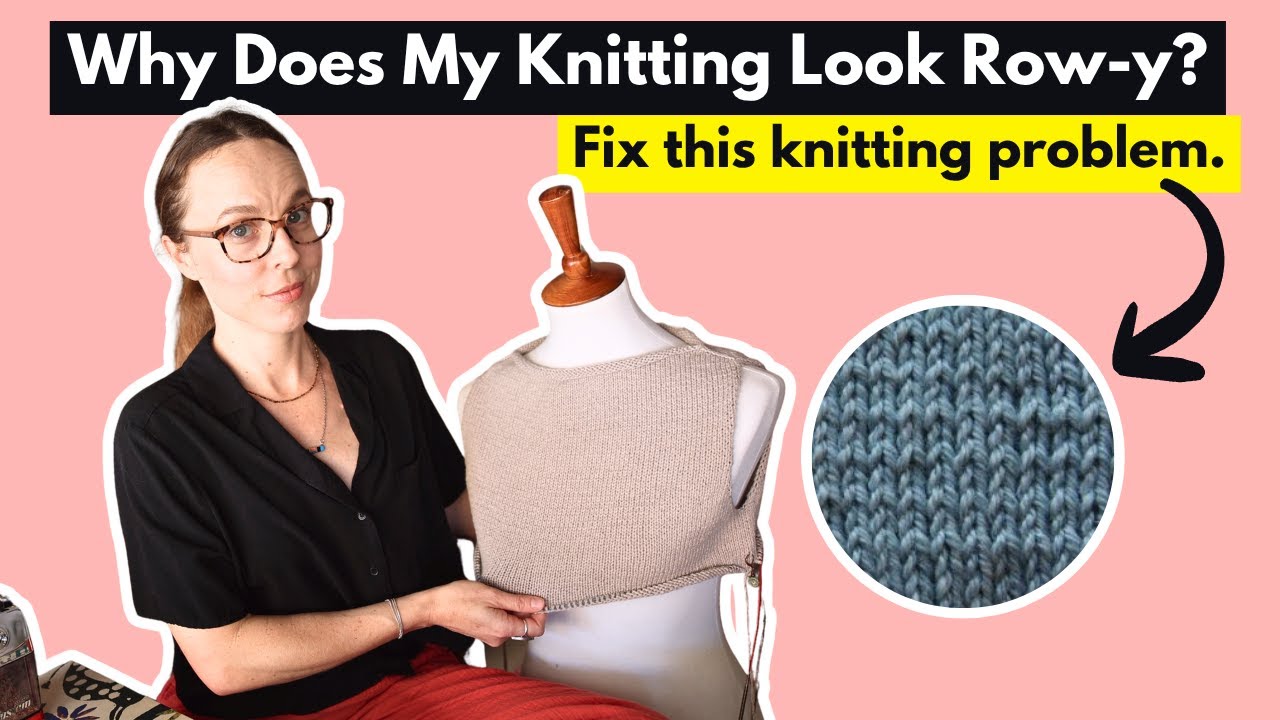 Uneven Rows in Your Knitting? Here’s What’s Going On.