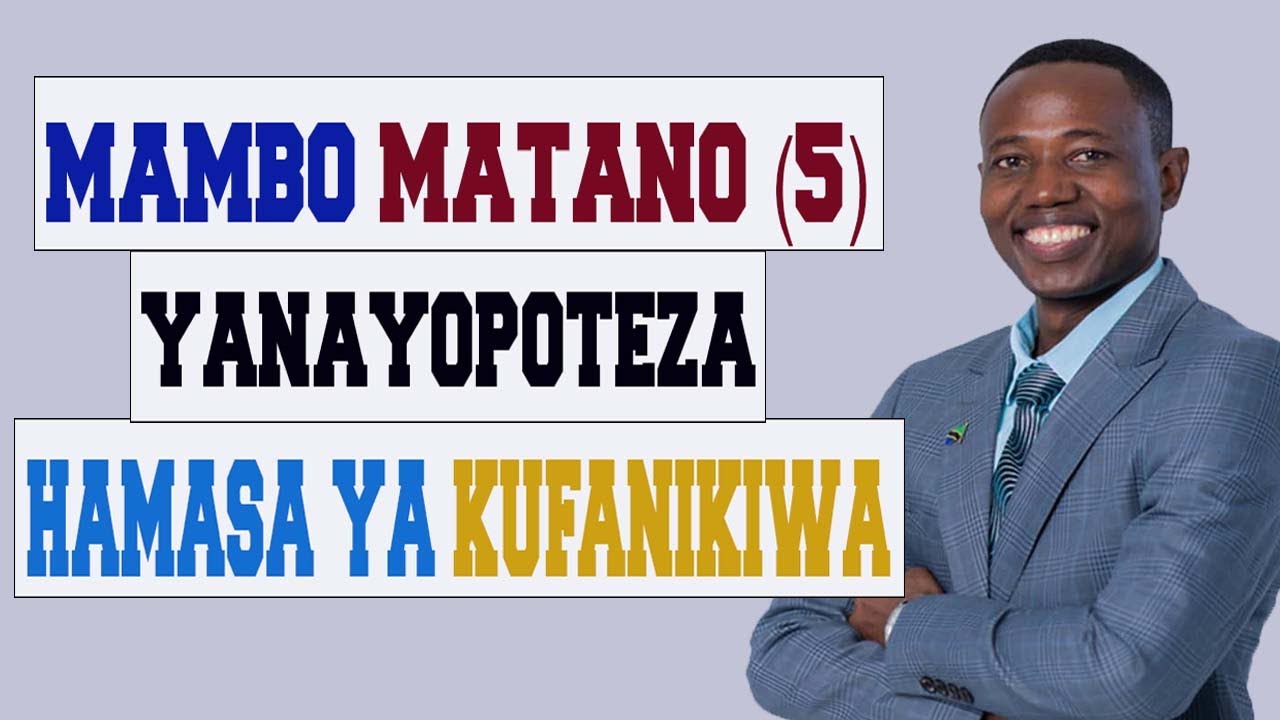 Mambo Matano (5) Yanayopoteza Hamasa Ya Kufanikiwa Kwenye Maisha.