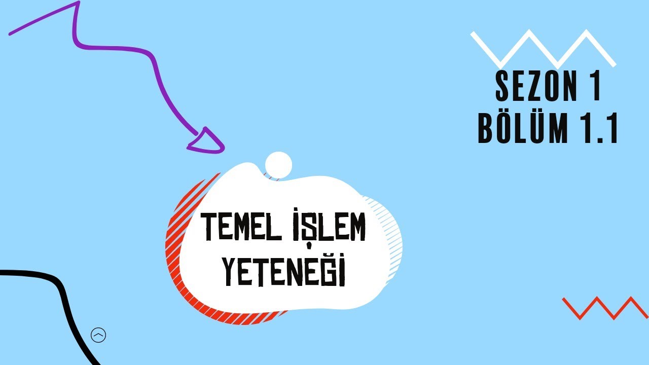 TEMEL İŞLEM YETENEĞİ (SEZON 1 BÖLÜM 1.1)