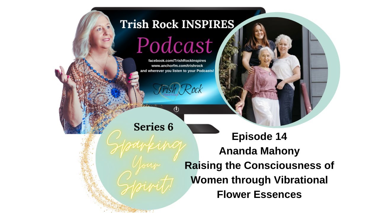 Series 6, Ep 14- Ananda Mahony- Raising the Consciousness of Women with Vibrational Flower Essences.