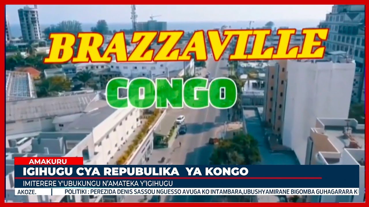 Tumenye igihugu cya Congo Brazzaville