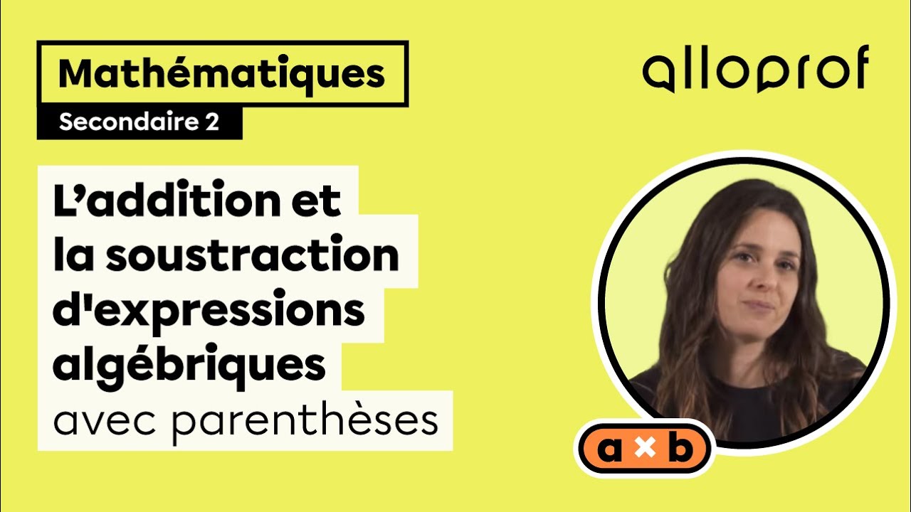 L’addition et la soustraction d'expressions algébriques avec parenthèses | Mathématiques | Alloprof