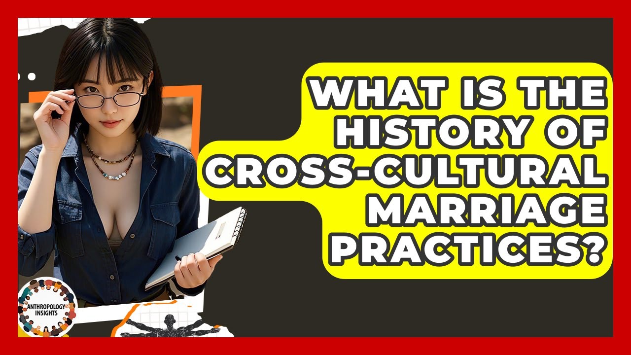 What Is The History Of Cross-cultural Marriage Practices? - Anthropology Insights