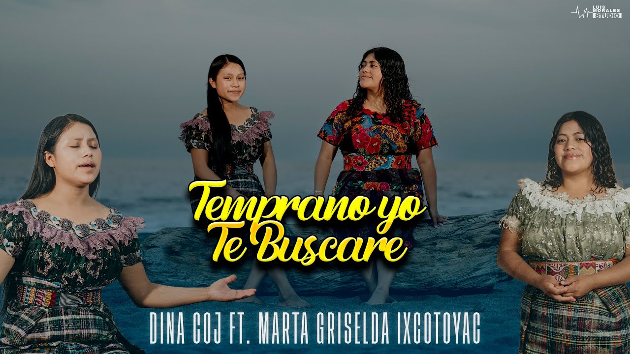 Dina Coj ft. Marta Griselda Ixcotoyac - Temprano Yo Te Buscaré (Video Oficial)