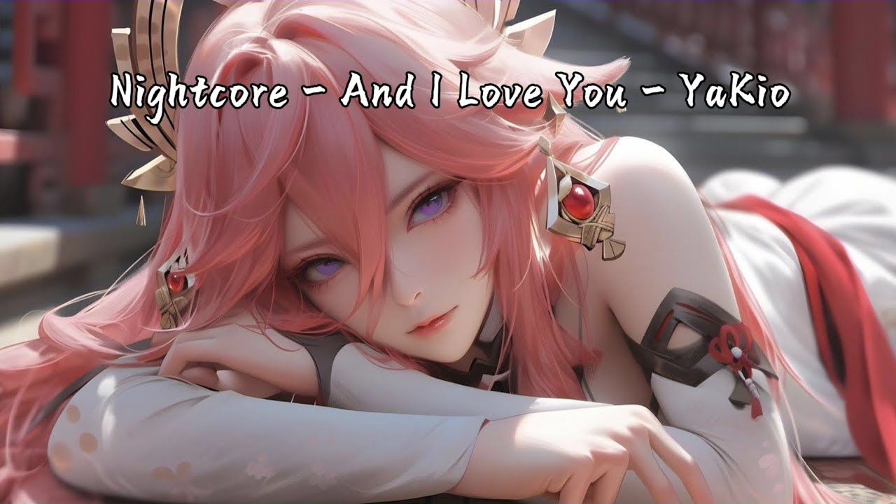 Nightcore - And I Love You - YaKio