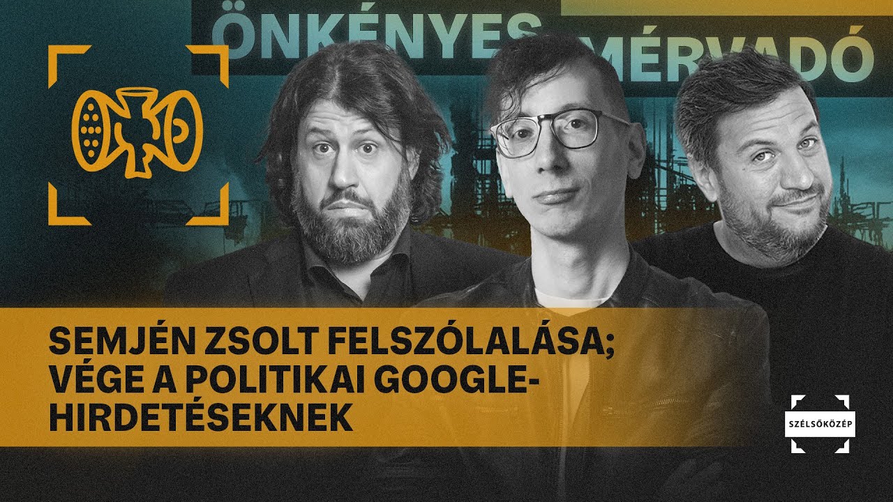Semj&eacute;n Zsolt felsz&oacute;lal&aacute;sa; V&eacute;ge a politikai Google-hirdet&eacute;seknek | &Ouml;nk&eacute;nyes M&eacute;rvad&oacute; #1074