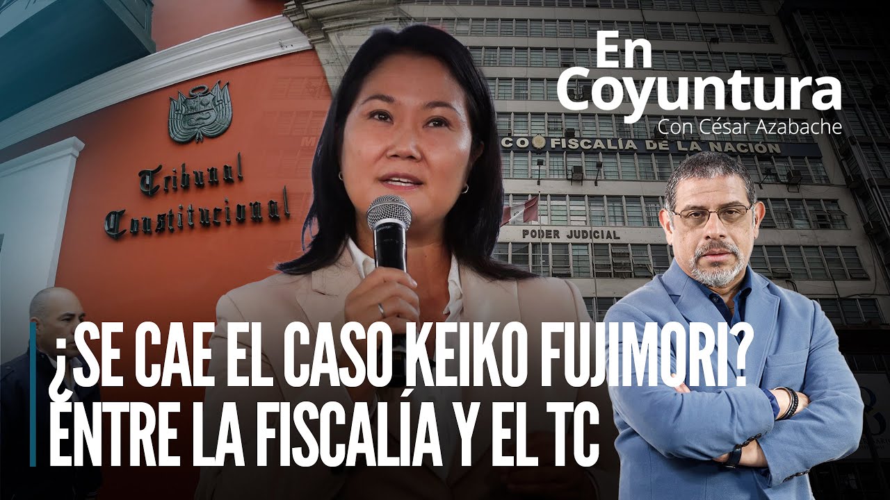 🔴 ¿Se cae el caso Keiko Fujimori? Entre la fiscalía y el TC | #EnCoyuntura con César Azabache