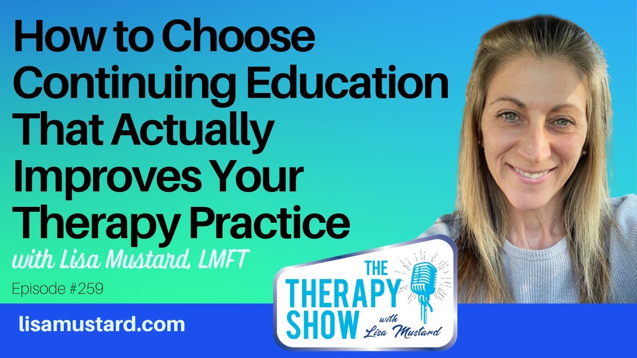 How to Choose Continuing Education That Actually Improves Your Therapy Practice with Lisa Mustard