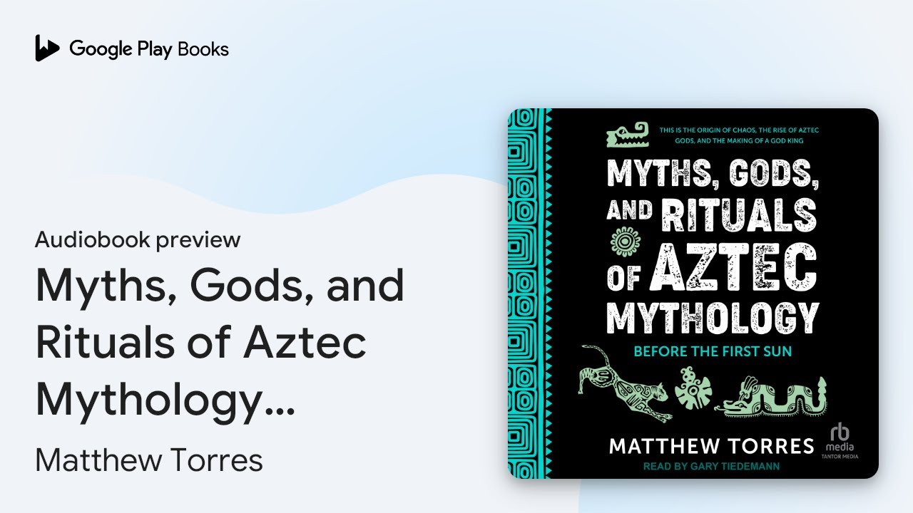 Myths, Gods, and Rituals of Aztec Mythology:… by Matthew Torres · Audiobook preview