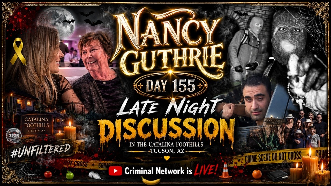 Nancy Guthrie - Missing: Day 155 - Late Night Discussion