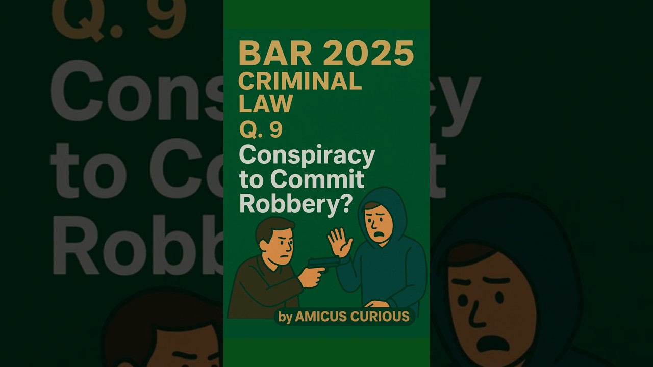 BAR 2025: Q.9- CRIMINAL LAW: Conspiracy to Commit Robbery?  #amicuscurious #criminallaw