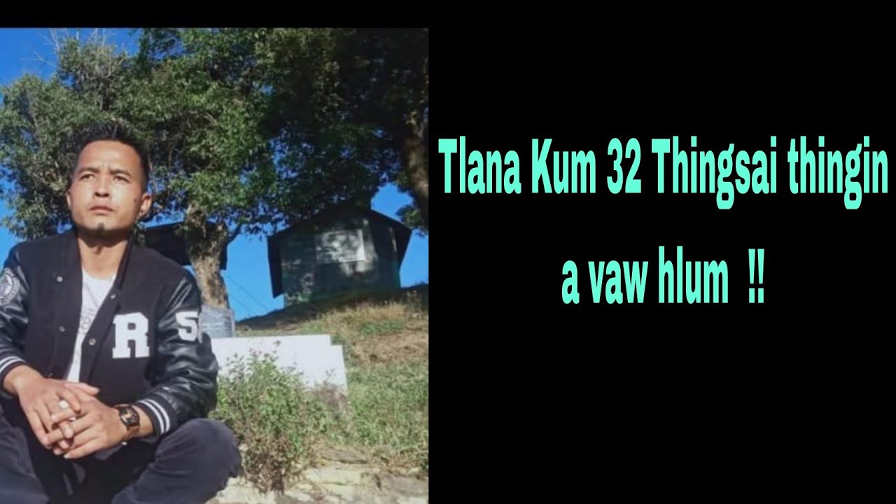 Laltlanzauva Thingsai kum 32 thingin a vaw hlum  !!!