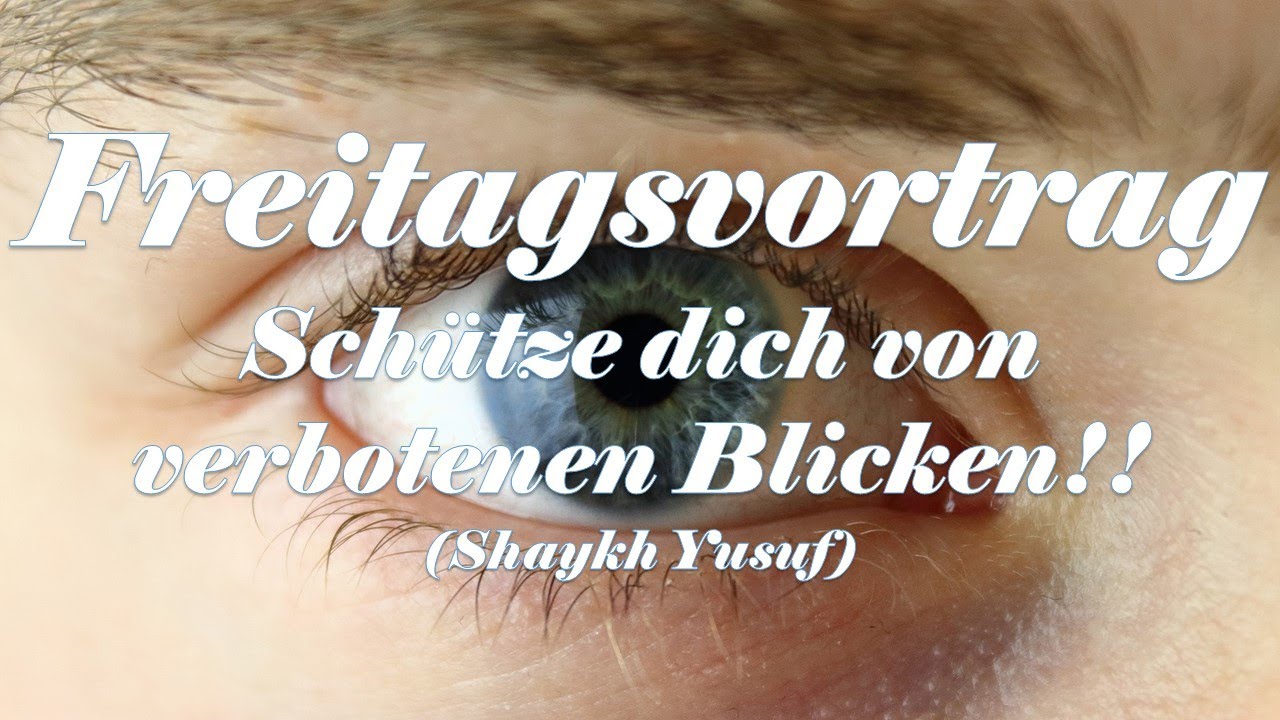 Freitagsvortrag: Sch&uuml;tze dich von verbotenen Blicken!! (Shaykh Yusuf)