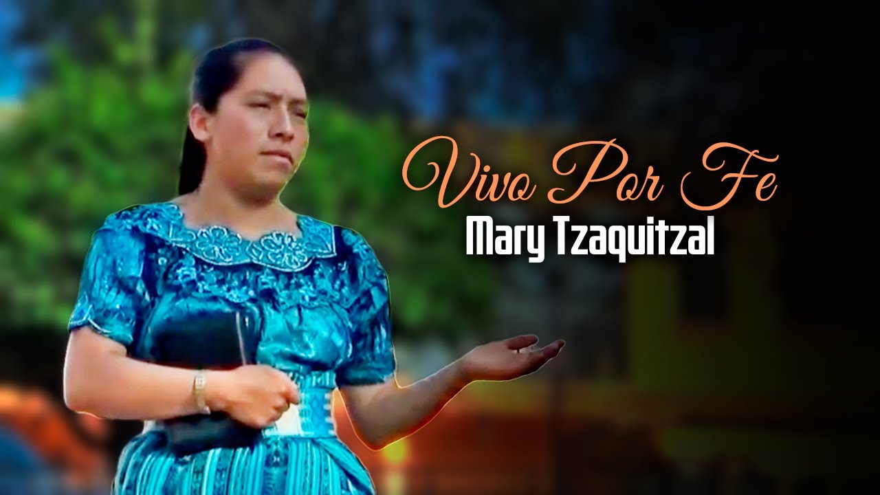 Vivo Por Fe En Mi Salvador - Mary Tzaquitzal
