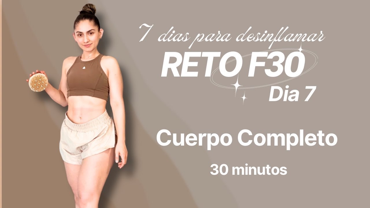 RETO F30 DIA 7 : Rutina de Cuerpo Completo