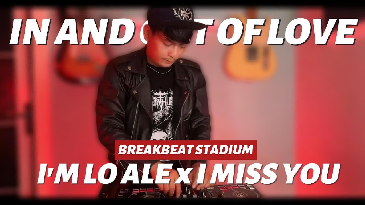 DJ IN AND OUT OF LOVE x I'M LO ALE x I MISS YOU REMIX - DJ BREAKBEAT ( STADIUM VIBES )
