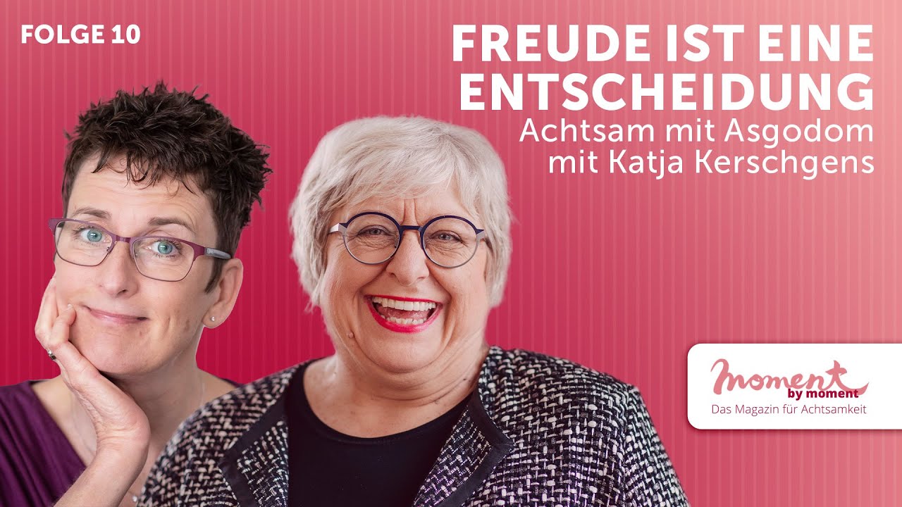 Freude ist eine Entscheidung – Achtsam mit Asgodom – mit Katja Kerschgens