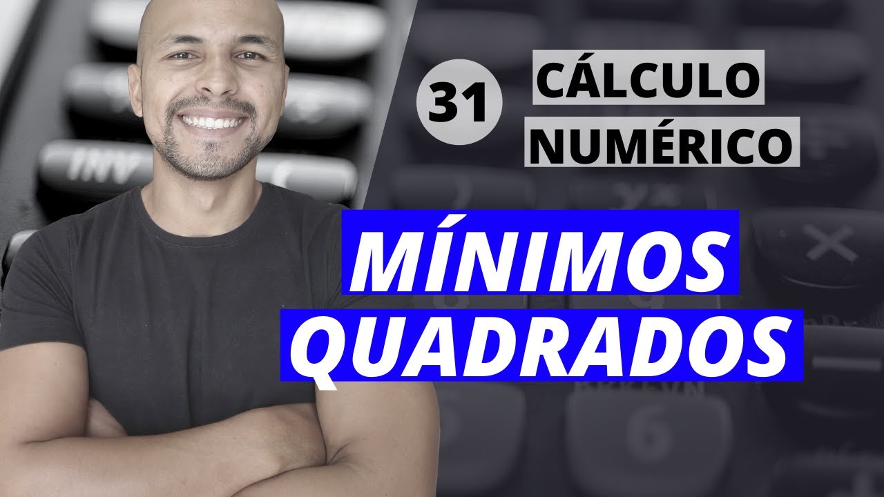 Aula 31 - Cálculo Numérico: Método dos Mínimos Quadrados - Resolução de Exercício