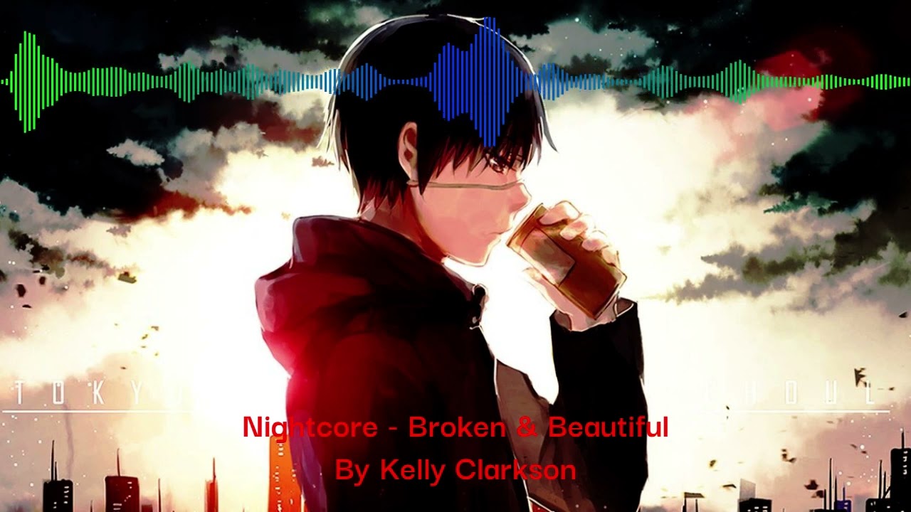 Broken & Beautiful By Kelly Clarkson - Nightcore