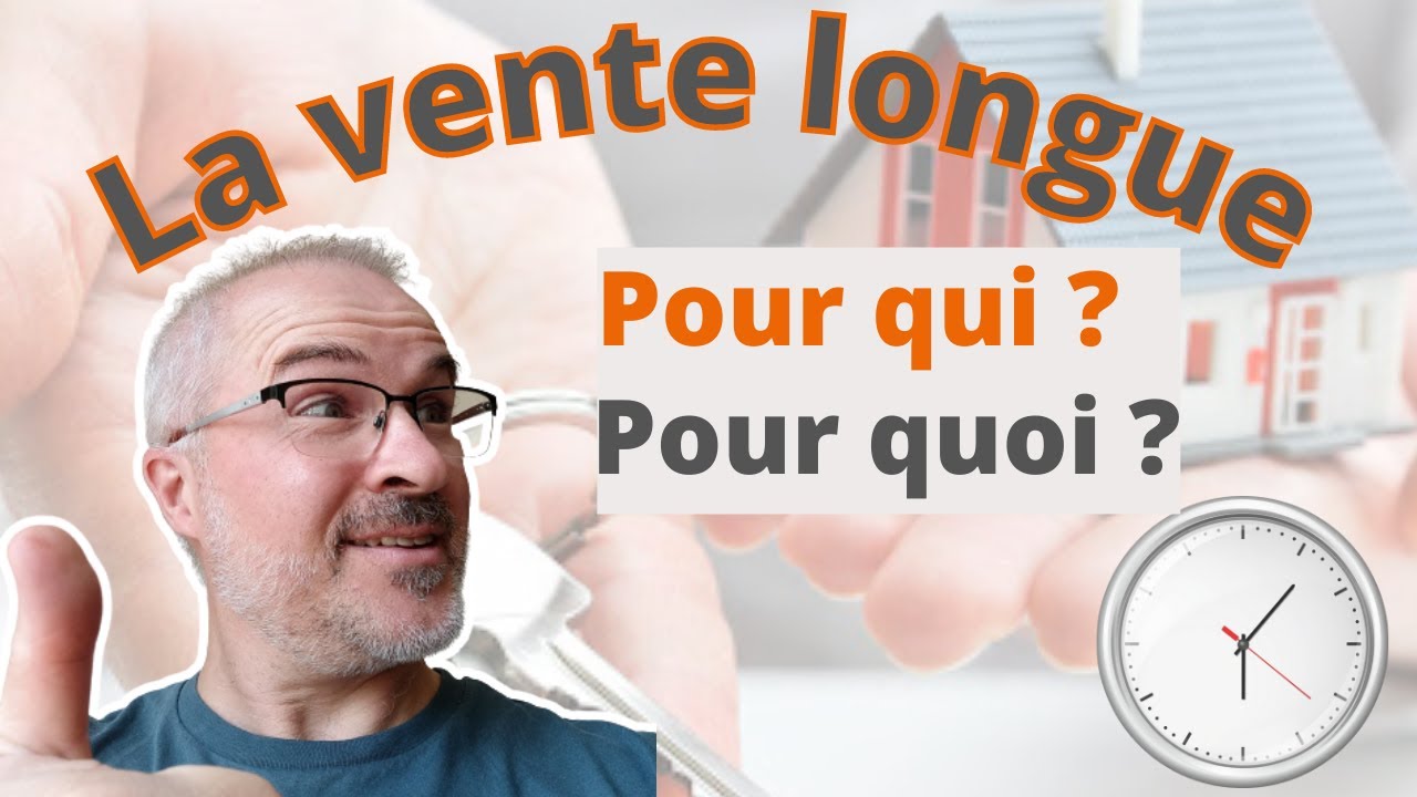 Qu'est-ce qu'une VENTE LONGUE en immobilier ?
