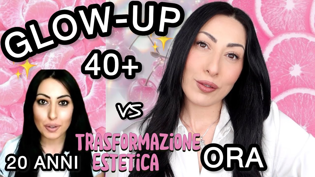 GLOW UP 40 ANNI ✨ Trasformazione Estetica Reale Consigli e Tips Facili e Realistici #glowup
