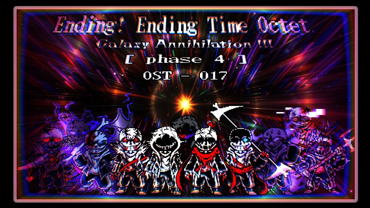 【 Ending! Ending Time Octet 】phase 4 - part 1 Galaxy Annihilation III 『 OST - 017』