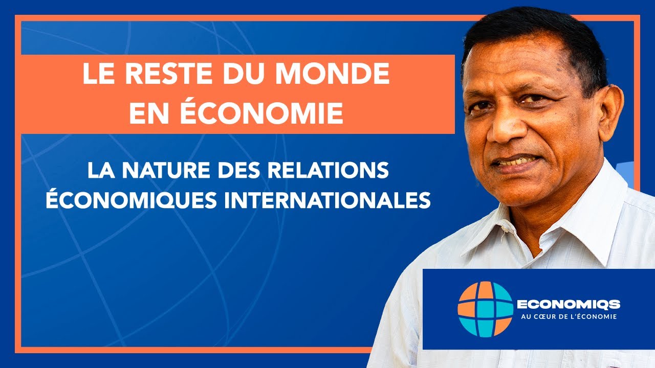 LE RESTE DU MONDE EN &Eacute;CONOMIE : LA NATURE DES RELATIONS &Eacute;CONOMIQUES INTERNATIONALES