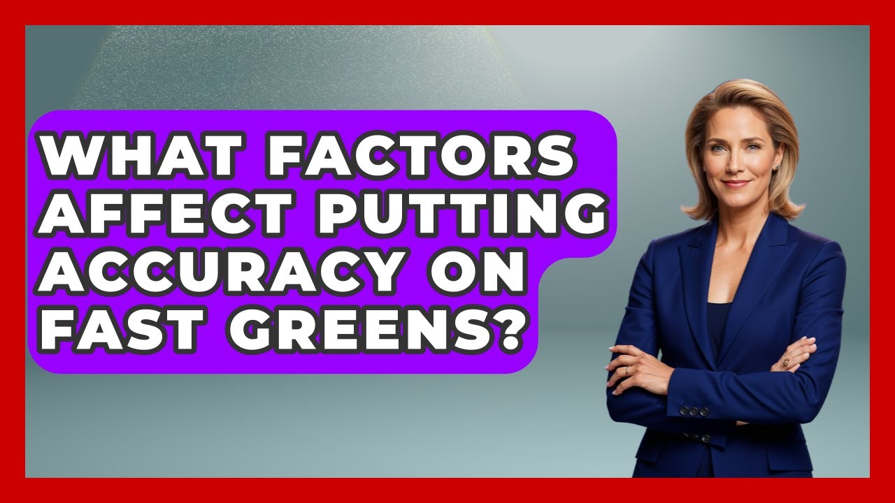 What Factors Affect Putting Accuracy on Fast Greens? - Golf Stats Report