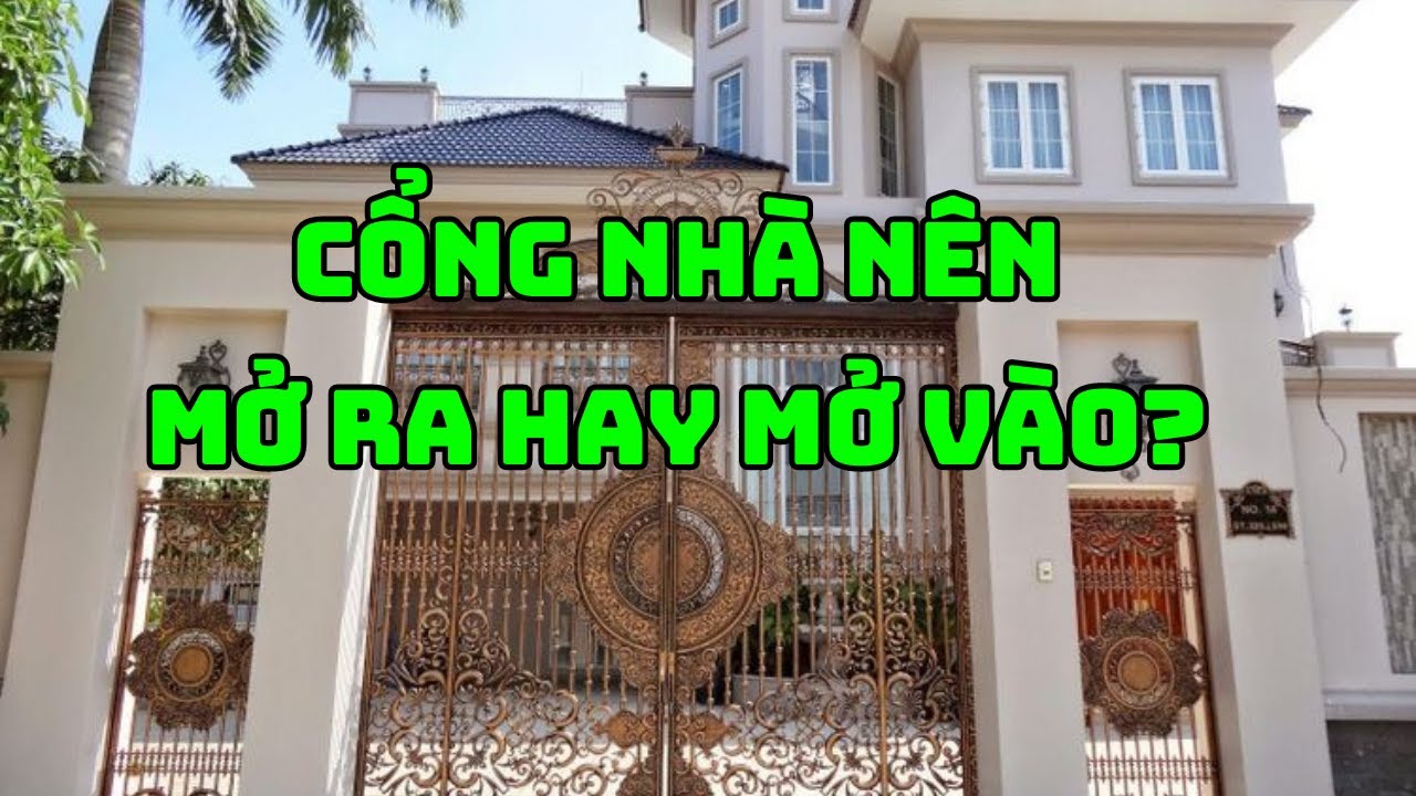 Khi xây nhà cổng nên mở ra hay mở vào? Theo Phong thủy ứng dụng