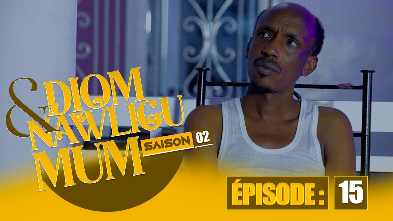 SERIE - DIOM E NAWLIGU MUM - SAISON 02 - EPISODE 15