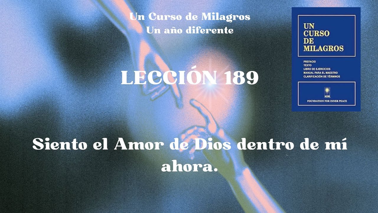 UCDM Lecci&oacute;n 189. Siento el Amor de Dios dentro de m&iacute; ahora.