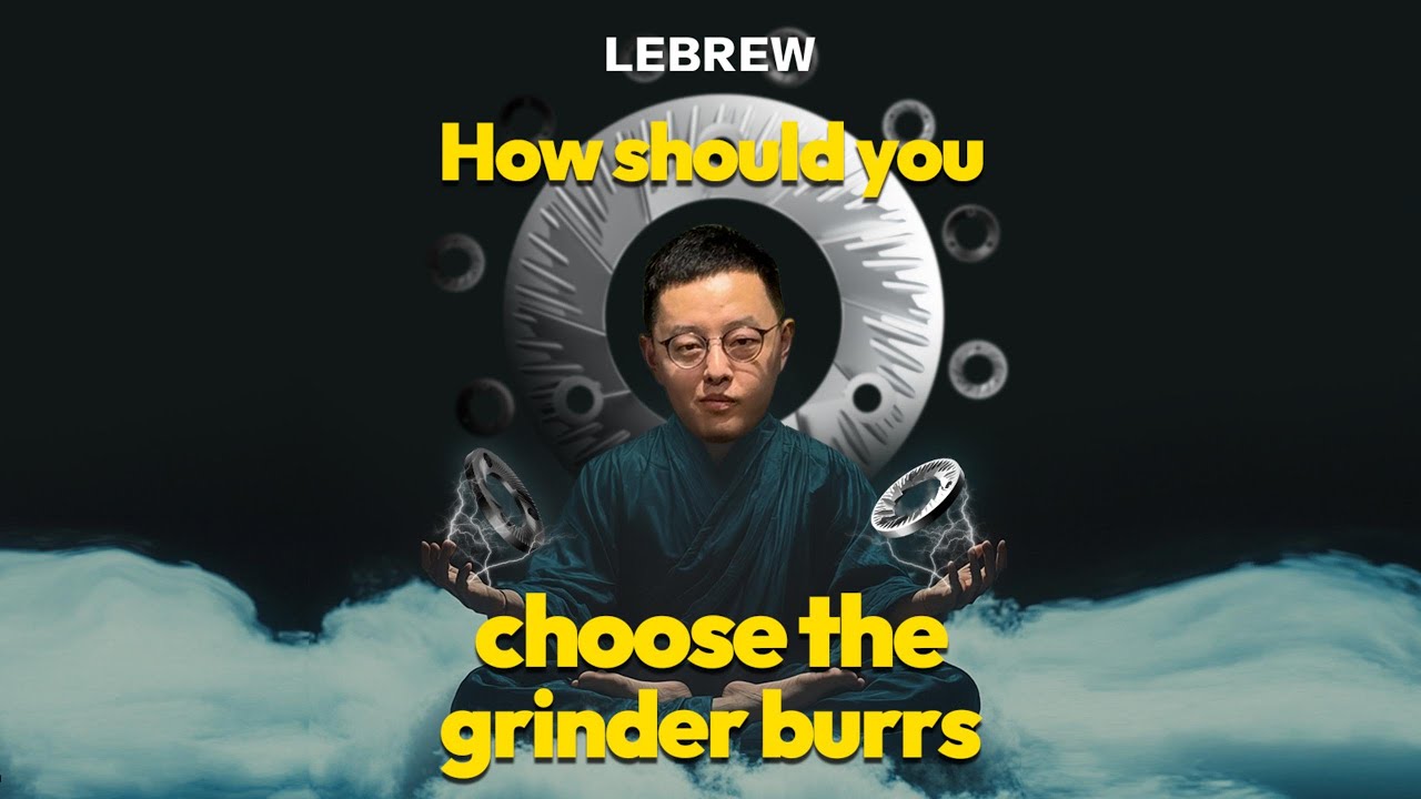 [LEBREW] Why is the burr is important for coffee grinder? How should you choose a grinder burr？