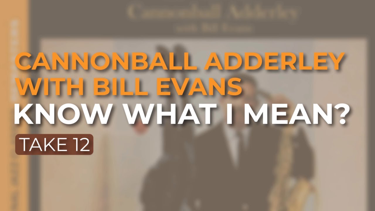 Cannonball Adderley with Bill Evans - Know What I Mean? (Take 12) (Official Audio)