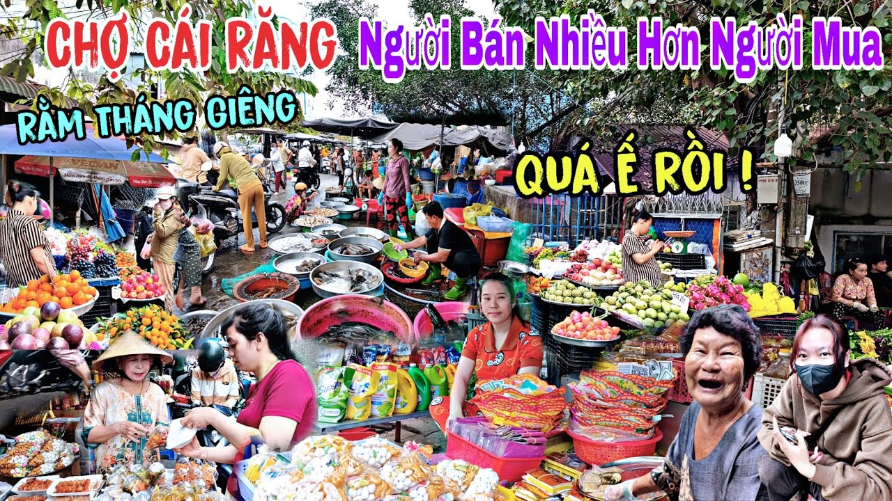 Chợ Cái Răng Ế Thê Thảm Rằm Tháng Giêng, Người Bán Nhiều Hơn Người Mua - Kẻ Khóc Người Cười