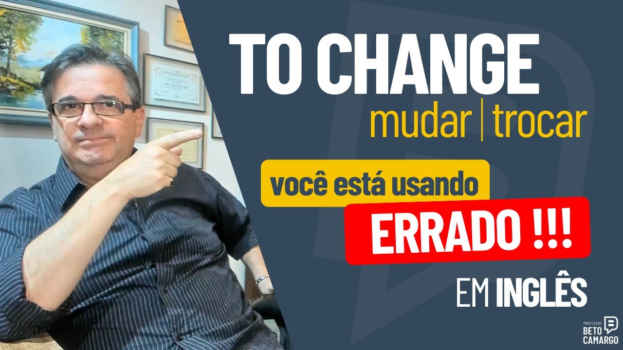 O jeito CERTO de usar o verbo TO CHANGE em inglês  |  Dica de Inglês do Tio Beto