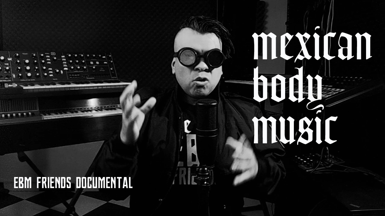 Mexican Body Music | EBM Friends Documental