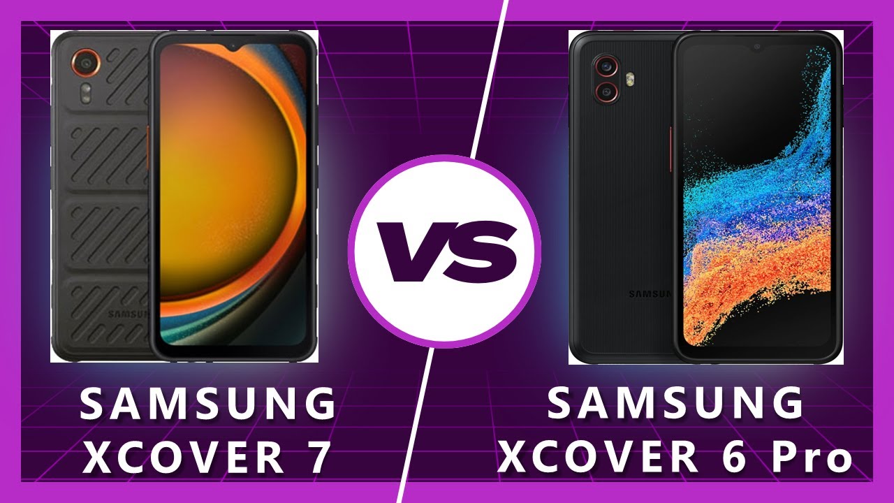Samsung Xcover 7 Vs Samsung Xcover 6 Pro: Which Rugged King Shall Reign?