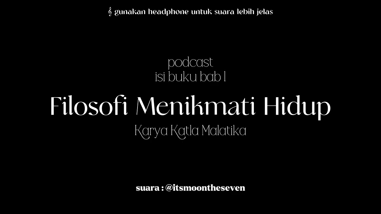 [podcast] Bab 1 Filosofi Menikmati Hidup Karya Katla Malatika @itsmoontheseven 