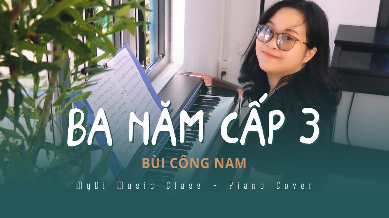 Ba Năm Cấp 3 - Bùi Công Nam - Piano Cover | MyDi Music Class | Phú Yên