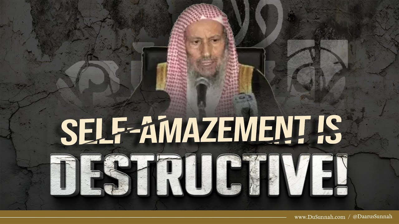 Self-Amazement Is Destructive! | Shaykh Salih al-Luhaydan
