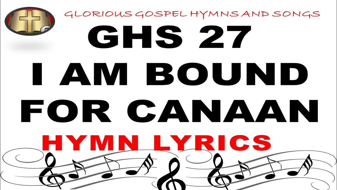 GHS 27 I AM BOUND FOR CANAAN: A Hymn of Hope and Journey