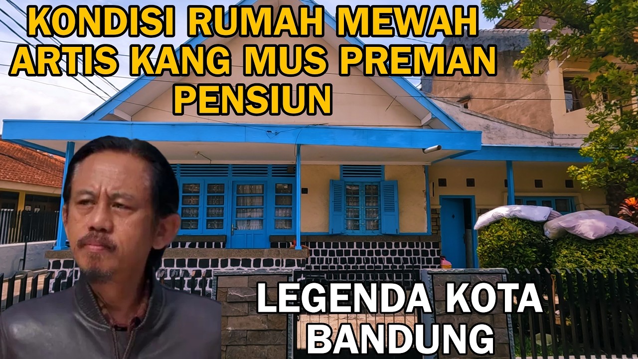 KONDISI RUMAH MEWAH ARTIS KANG MUS PREMAN PENSIUN