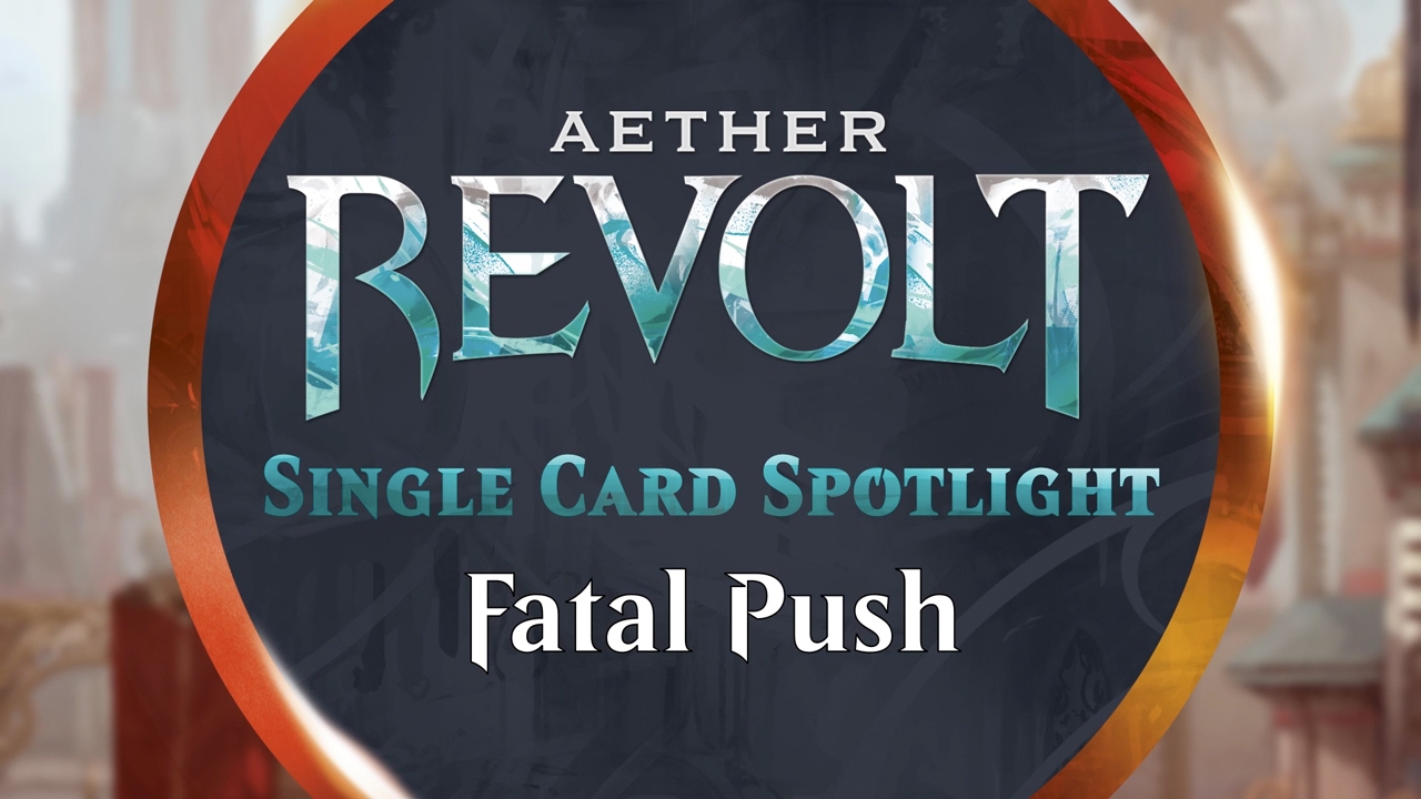 Aether Revolt Single Card Spotlight: Fatal Push