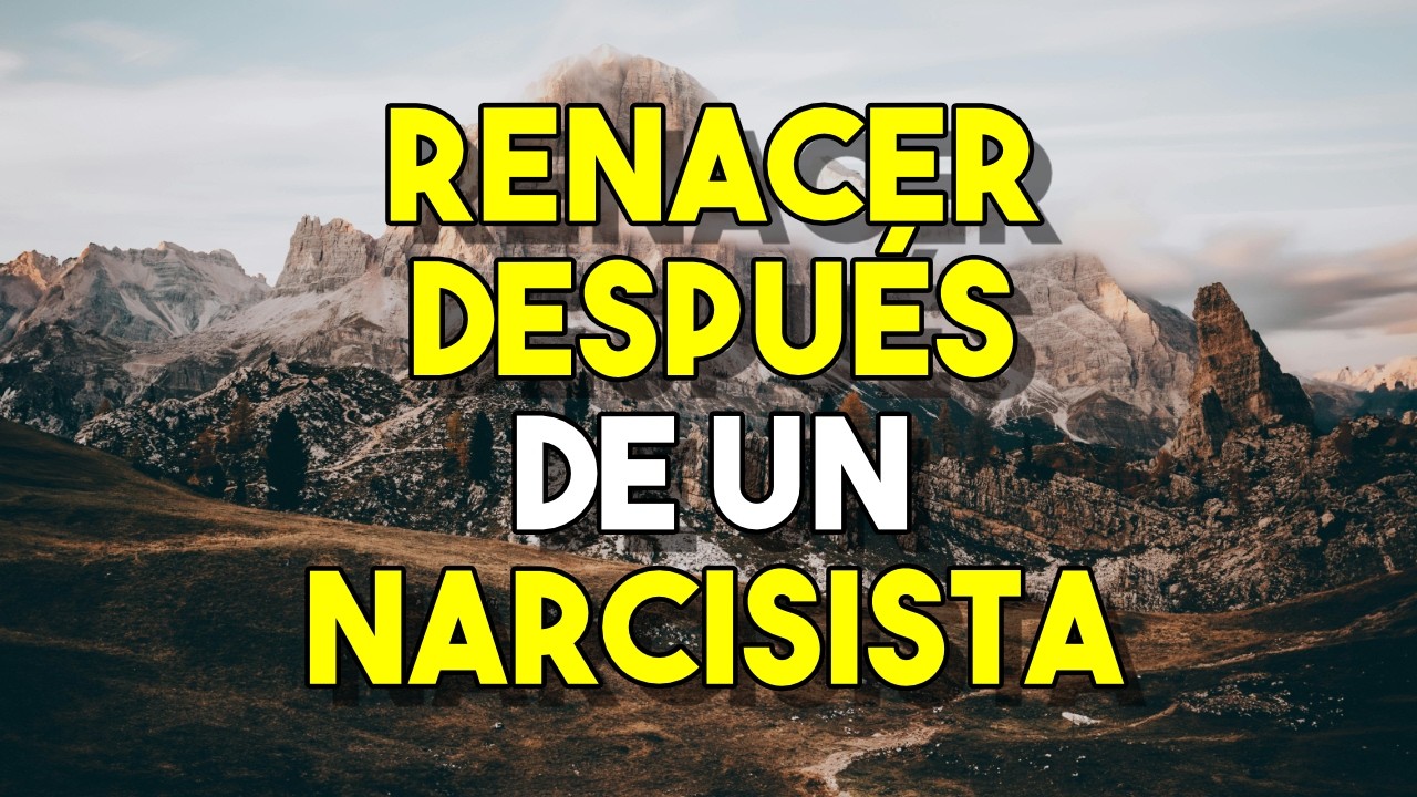 ¿Como RENACER o REINCIAR tu vida DESPUES de un NARCISISTA? Self talk narcisismo