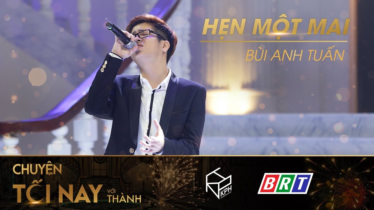 Hẹn Một Mai - B&ugrave;i Anh Tuấn - Chuyện Tối Nay Với Th&agrave;nh