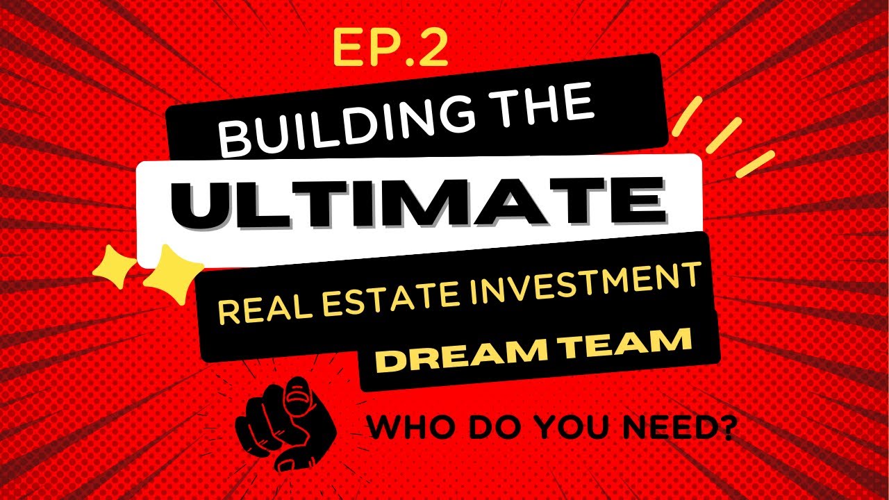 Building the Ultimate Real Estate Investment Dream Team EP2: Who Do You Need?