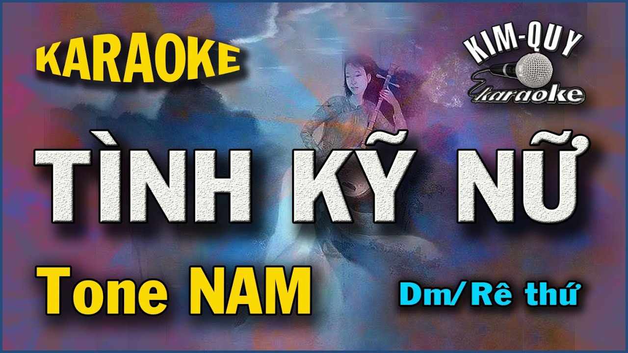 KARAOKE T&Igrave;NH KỸ NỮ - Tone NAM ( Dm/R&ecirc; Thứ ) Kim Quy Karaoke