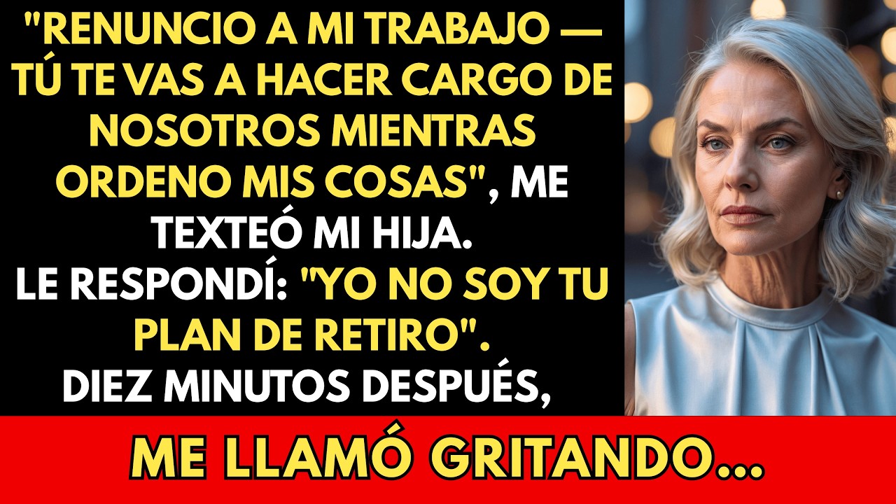 Renuncio a mi trabajo — Tú Te Harás Cargo Mientras Ordeno Mi Vida, Me Texteó Mi Hija