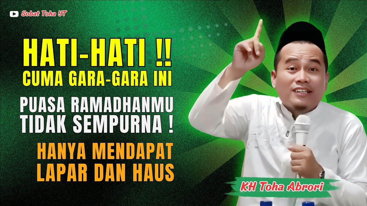 Hati Hati! Puasa Bisa Hanya Dapat Lapar & Haus Jika Masih Melakukan Ini! KH Toha Abrori