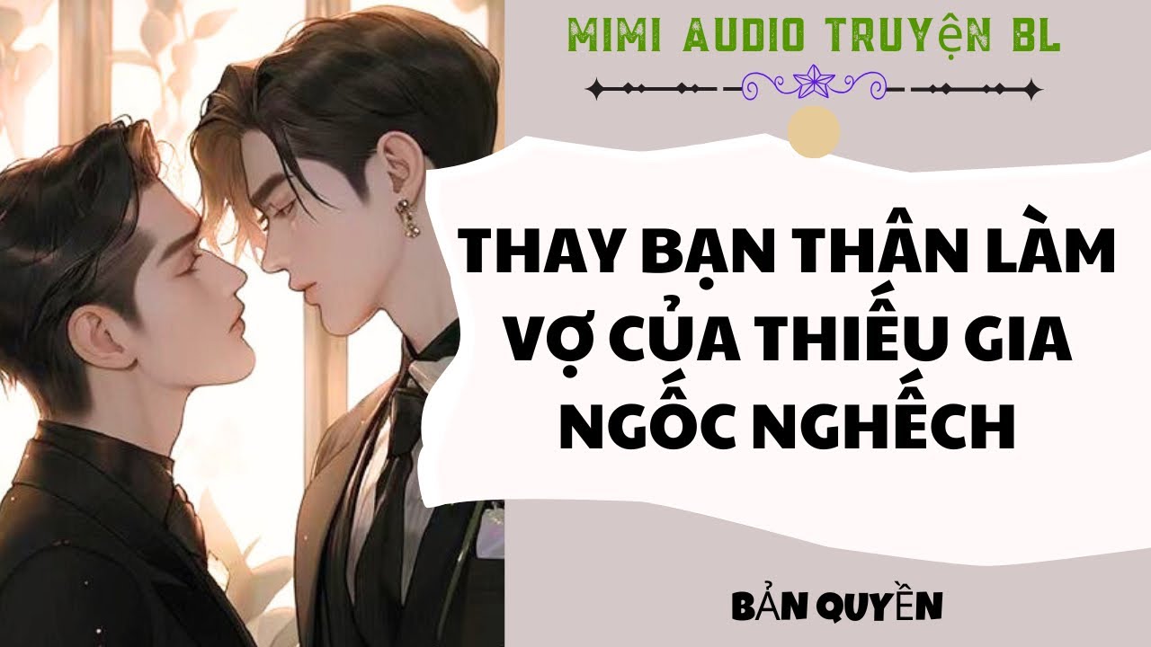 [ Audio Truyện BL ] Thay Bạn Thân Làm Vợ Của Thiếu Gia Ngốc Nghếch - Truyện Đam Mỹ  